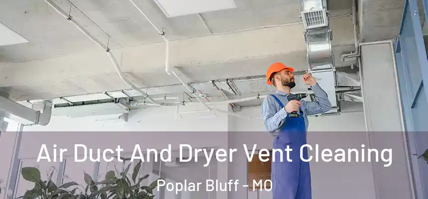  Air Duct And Dryer Vent Cleaning Poplar Bluff - MO