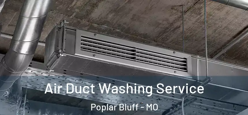  Air Duct Washing Service Poplar Bluff - MO