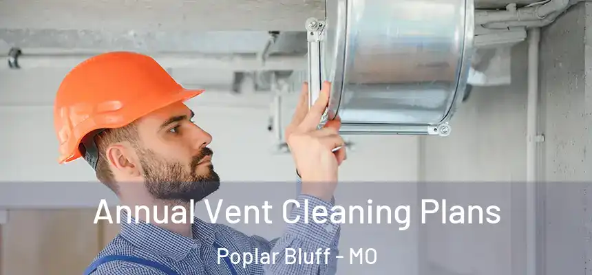  Annual Vent Cleaning Plans Poplar Bluff - MO