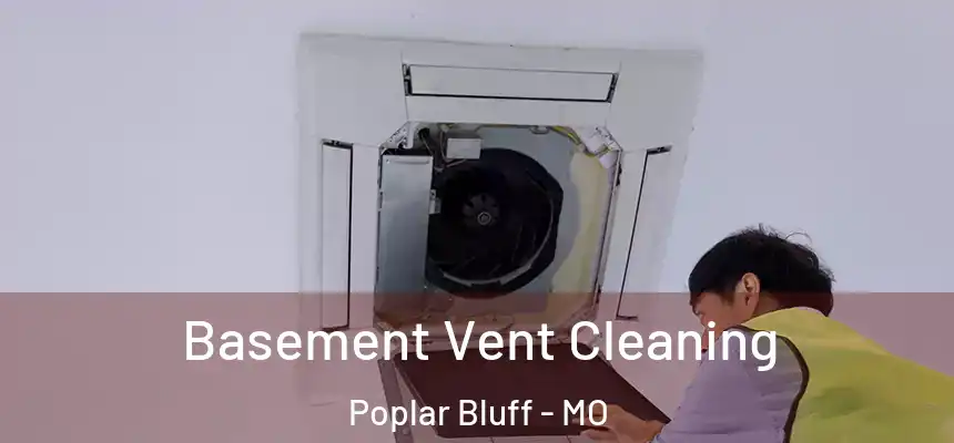  Basement Vent Cleaning Poplar Bluff - MO