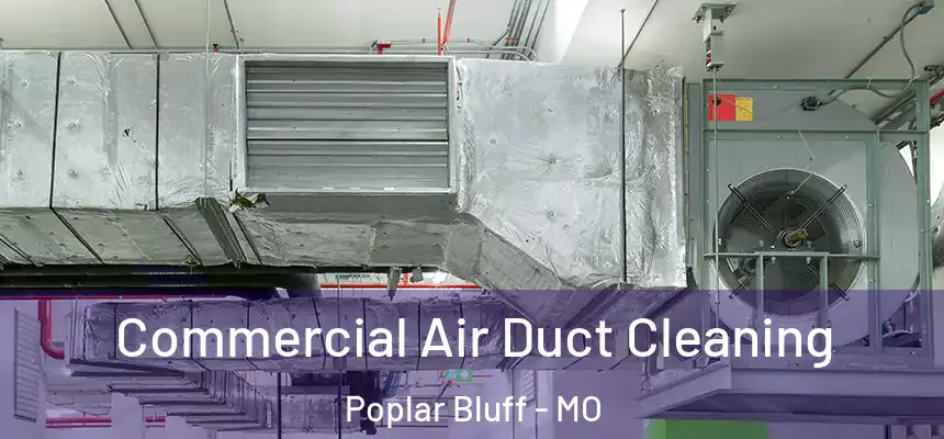 Commercial Air Duct Cleaning Poplar Bluff - MO