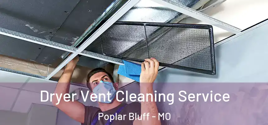  Dryer Vent Cleaning Service Poplar Bluff - MO