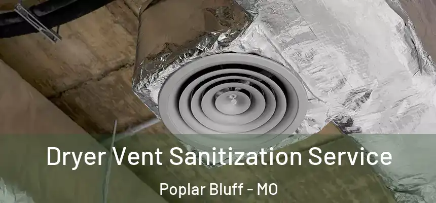  Dryer Vent Sanitization Service Poplar Bluff - MO