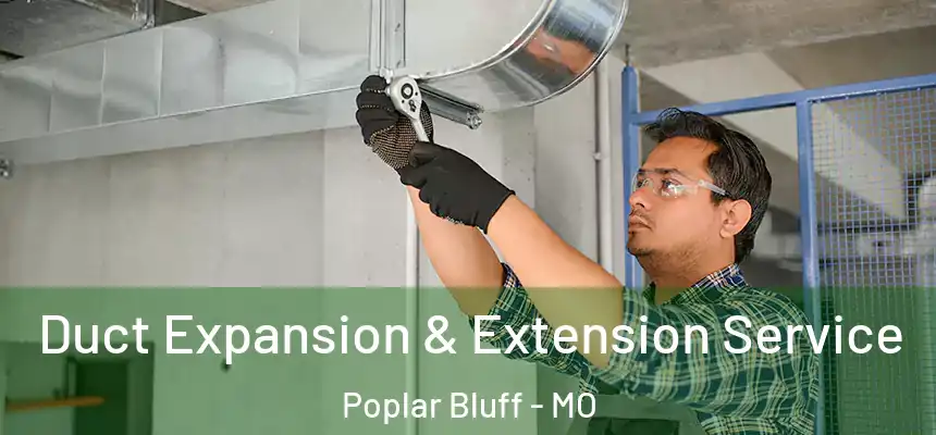  Duct Expansion & Extension Service Poplar Bluff - MO