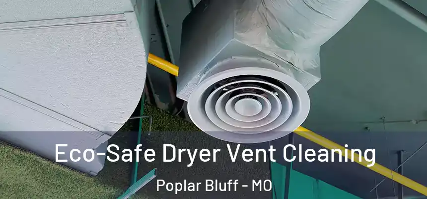  Eco-Safe Dryer Vent Cleaning Poplar Bluff - MO