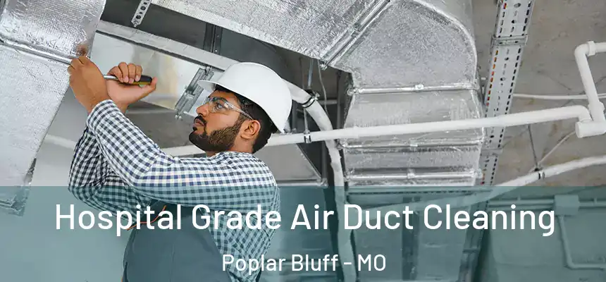  Hospital Grade Air Duct Cleaning Poplar Bluff - MO