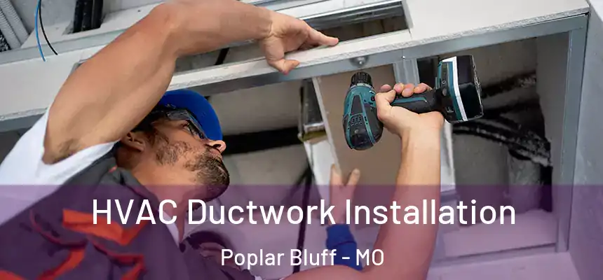  HVAC Ductwork Installation Poplar Bluff - MO