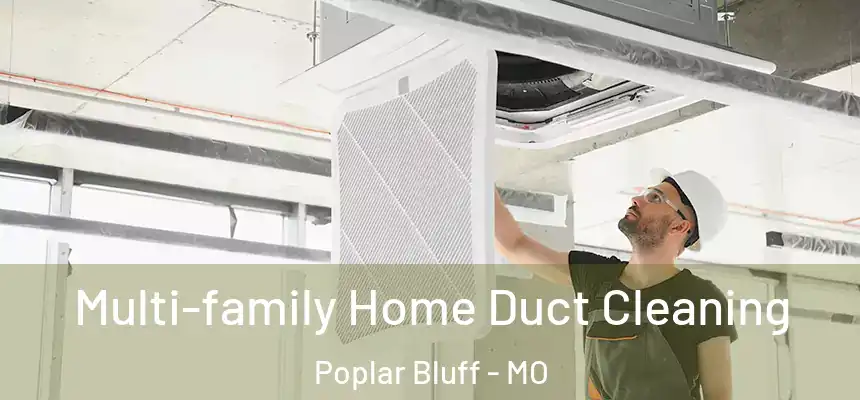  Multi-family Home Duct Cleaning Poplar Bluff - MO