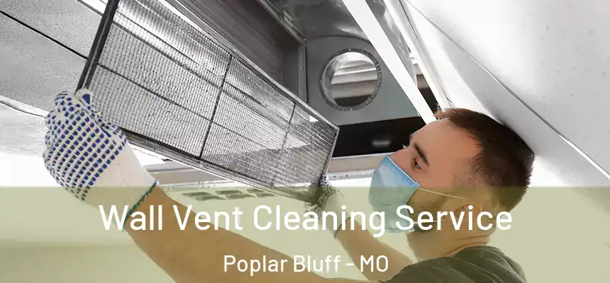  Wall Vent Cleaning Service Poplar Bluff - MO